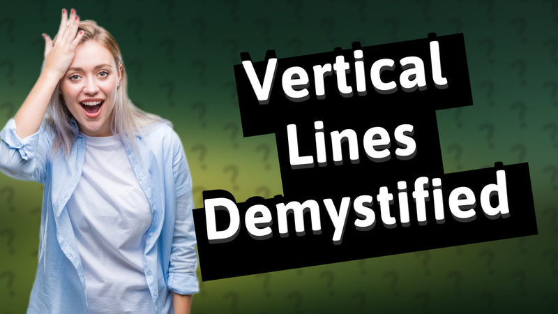 Vertical Lines Demystified