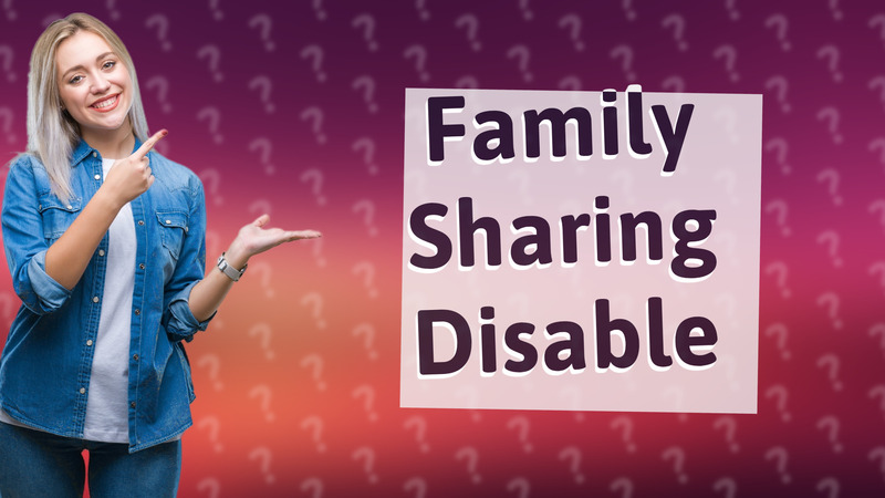 Family Sharing Disable