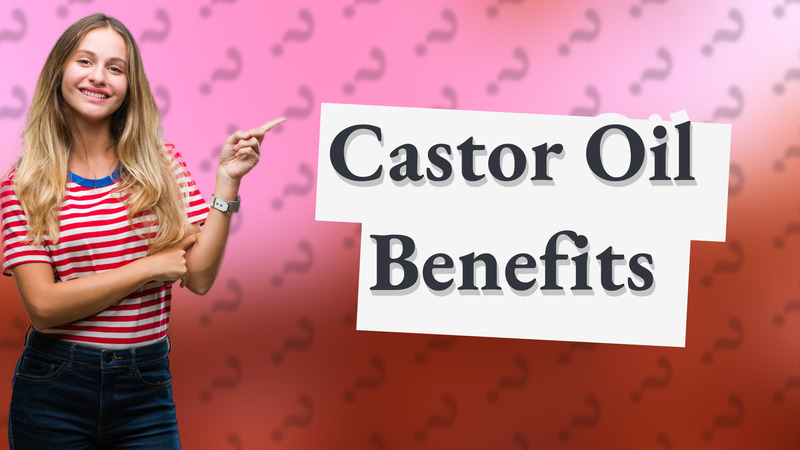 Castor Oil Benefits
