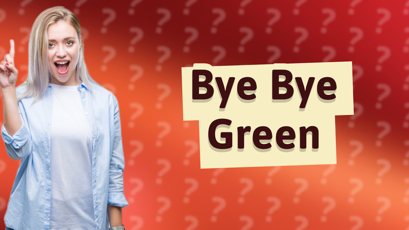 Bye Bye Green
