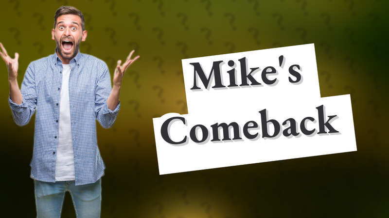 Mike's Comeback