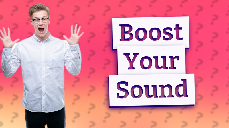 Boost Your Sound