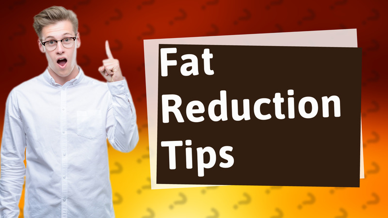 Fat Reduction Tips
