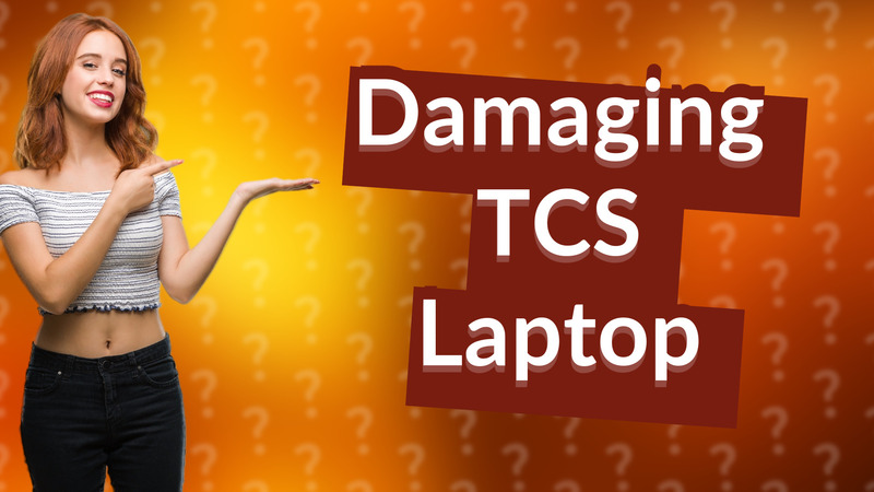 Damaging TCS Laptop