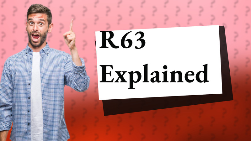 R63 Explained