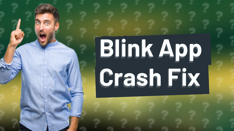 Blink App Crash Fix
