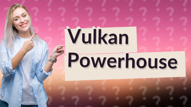 Vulkan Powerhouse