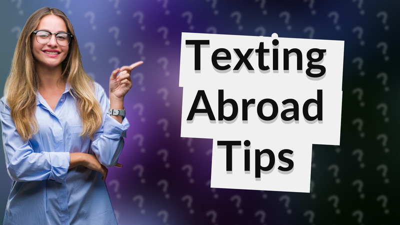 Texting Abroad Tips