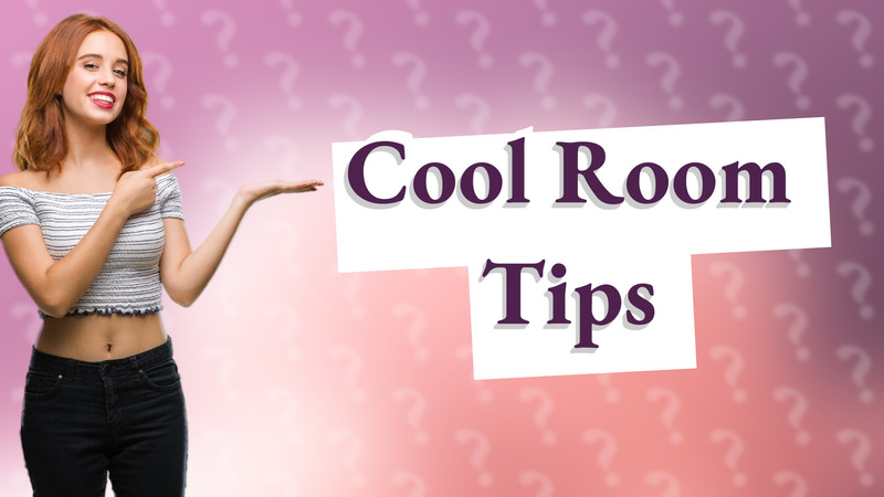 Cool Room Tips