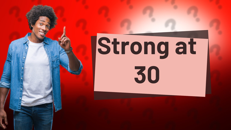 Strong at 30