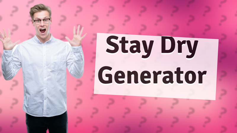 Stay Dry Generator