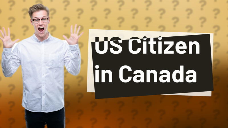 US Citizen in Canada