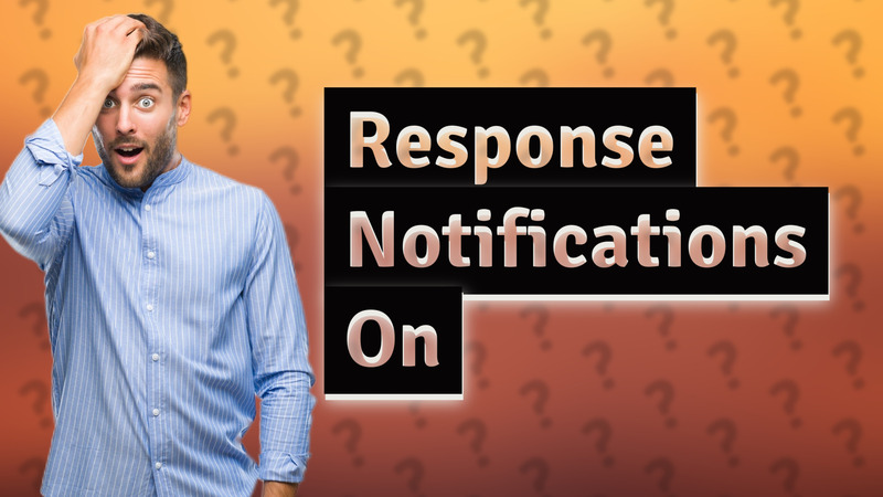 Response Notifications On