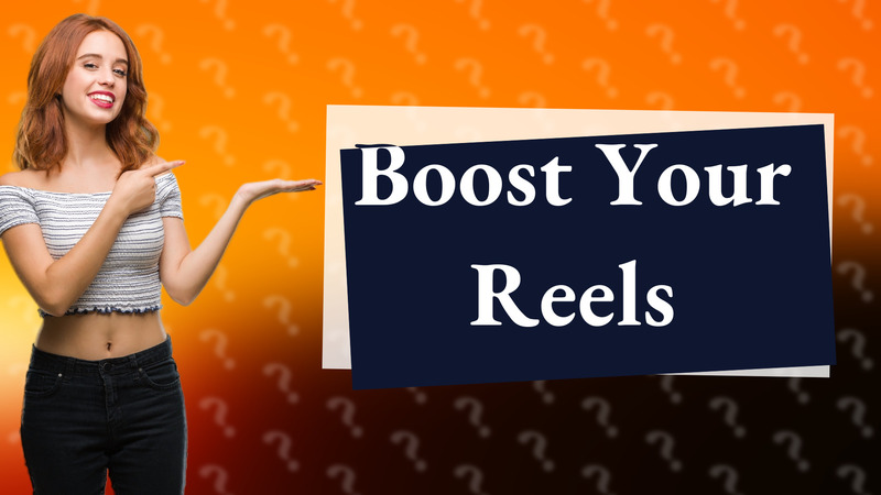 Boost Your Reels
