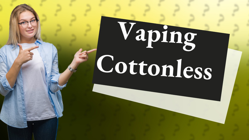 Vaping Cottonless
