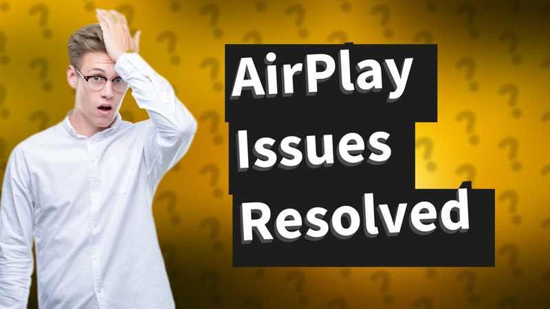 AirPlay Issues Resolved