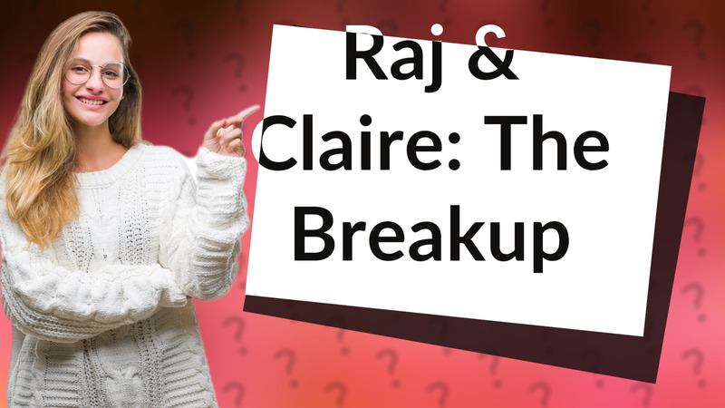 Raj & Claire: The Breakup