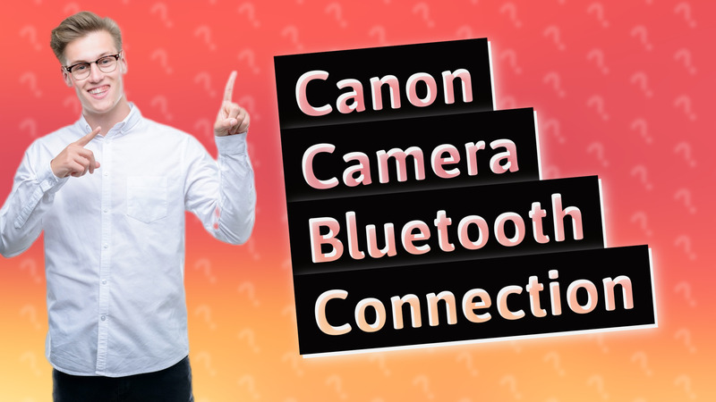 Canon Camera Bluetooth Connection
