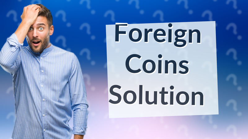 Foreign Coins Solution