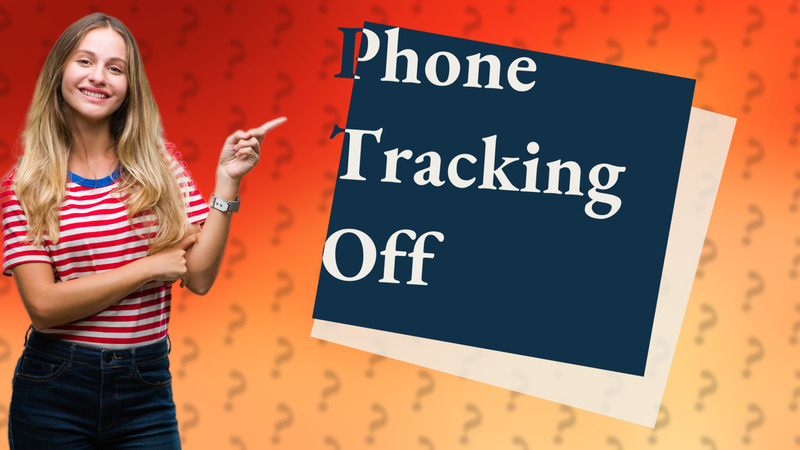 Phone Tracking Off