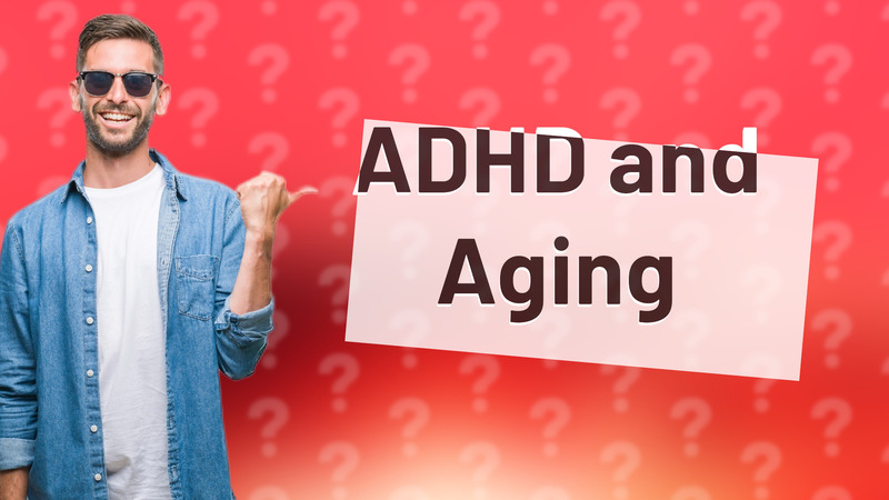 ADHD and Aging