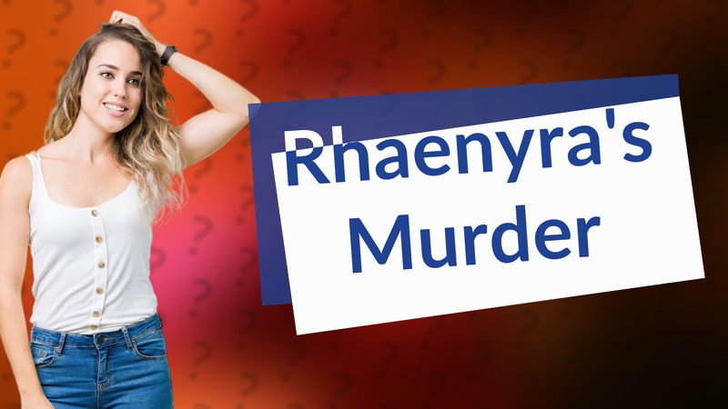 Rhaenyra's Murder