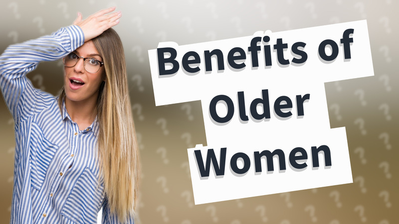 Benefits of Older Women