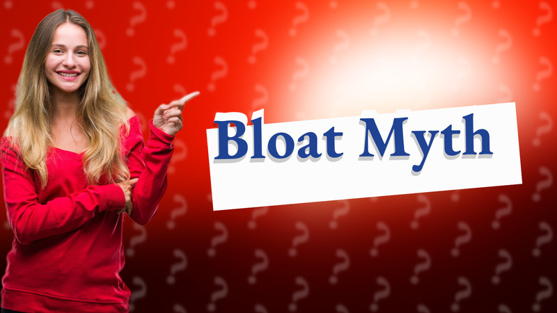 Bloat Myth