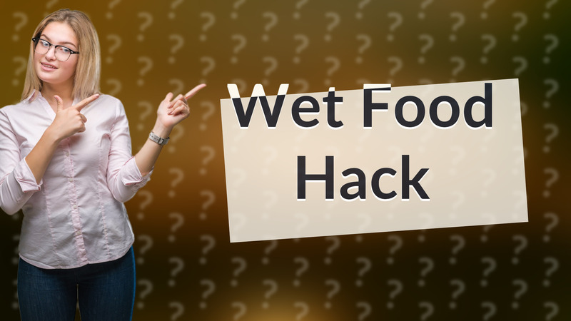Wet Food Hack