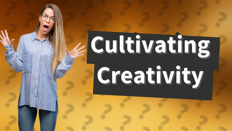 Cultivating Creativity