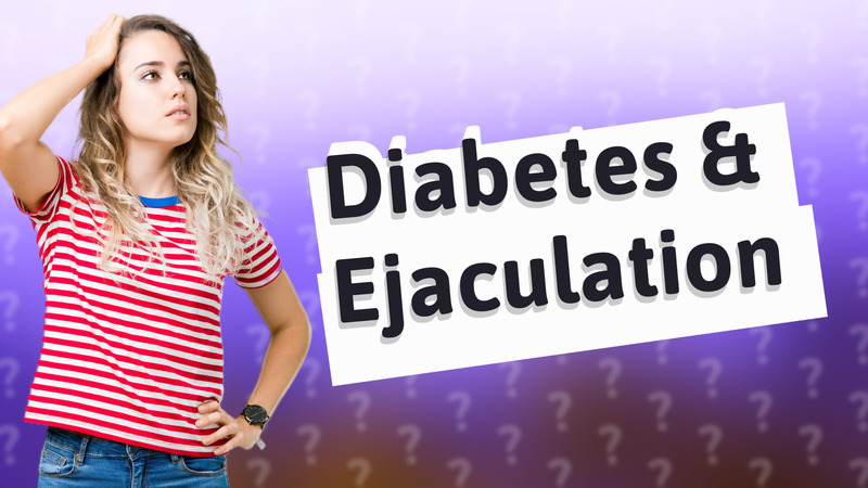 Diabetes & Ejaculation