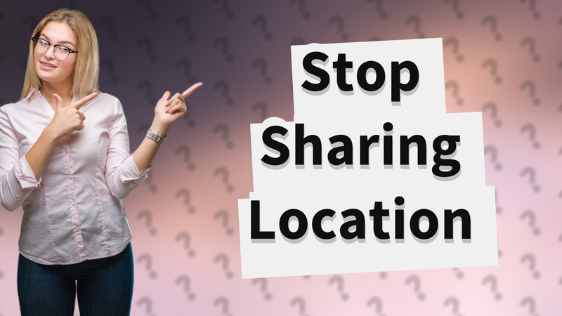 Stop Sharing Location