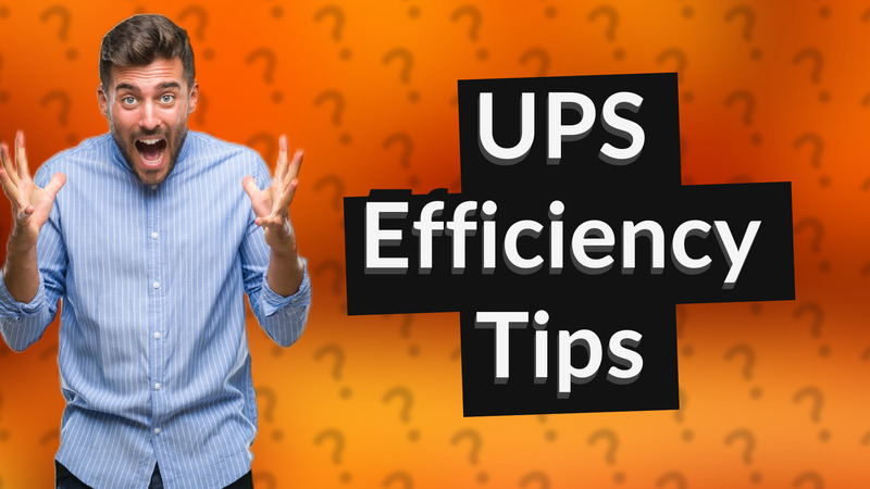 UPS Efficiency Tips