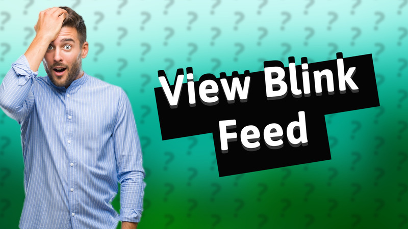 View Blink Feed