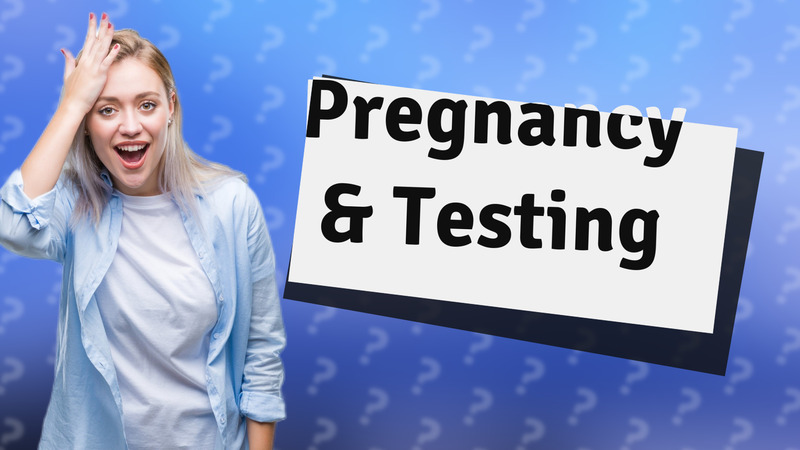 Pregnancy & Testing