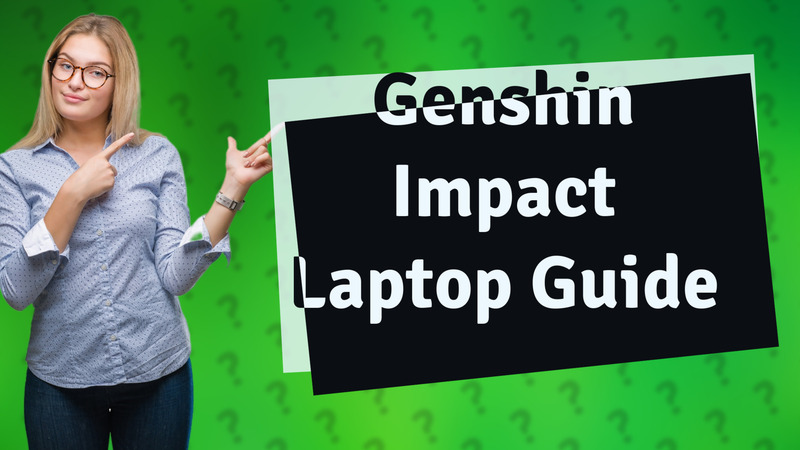 Genshin Impact Laptop Guide