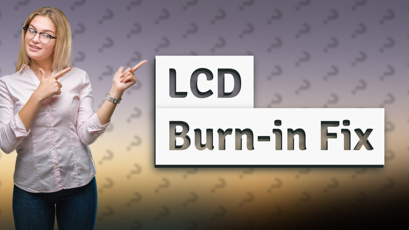 LCD Burn-in Fix