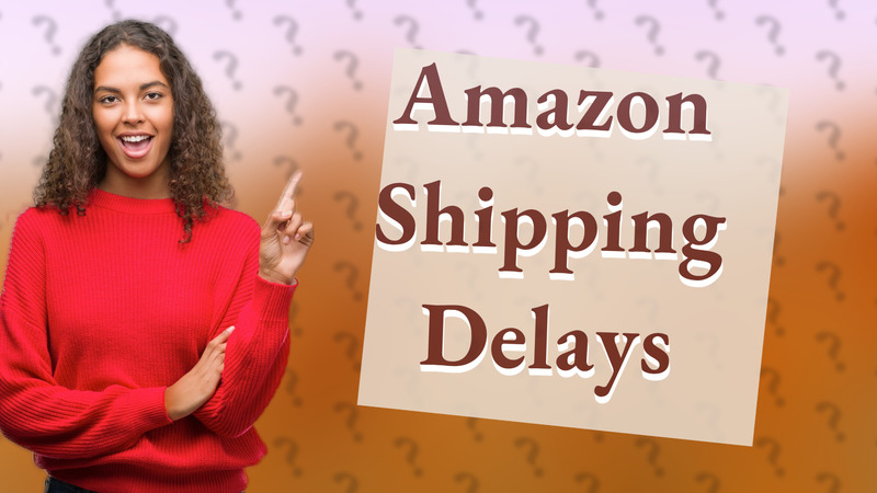 Amazon Shipping Delays