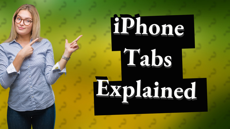 iPhone Tabs Explained