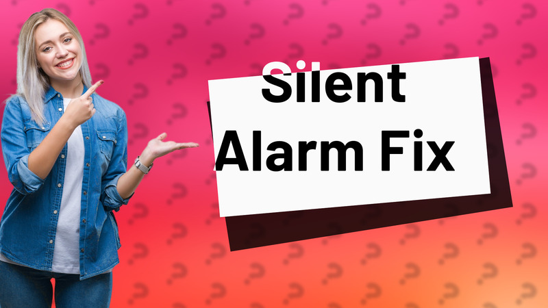 Silent Alarm Fix