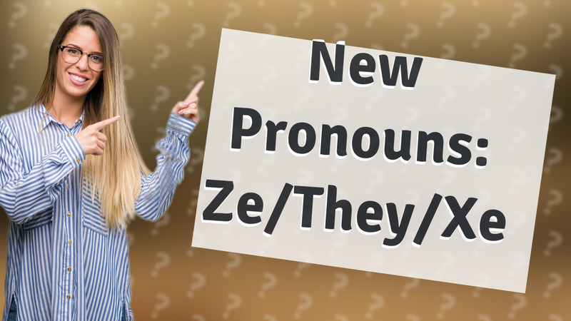 New Pronouns: Ze/They/Xe