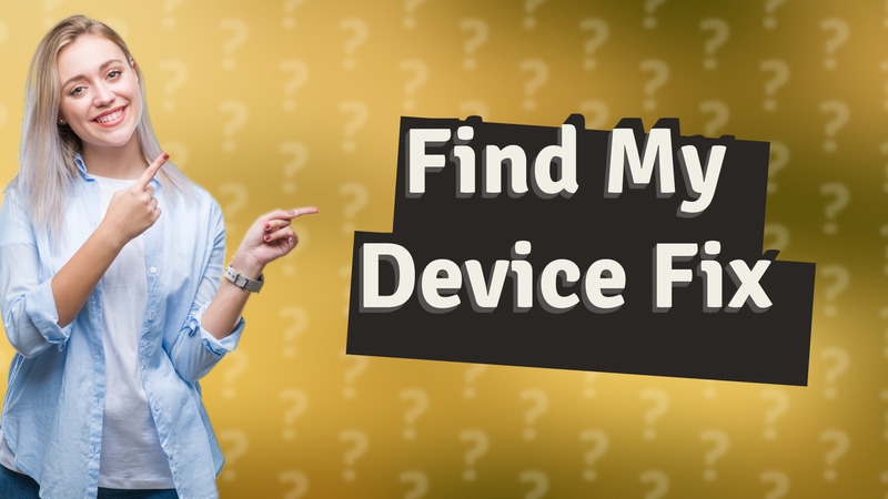 Find My Device Fix