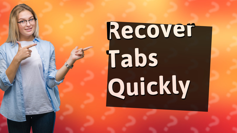 Recover Tabs Quickly