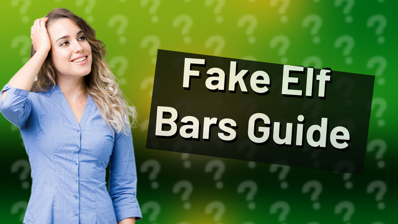 Fake Elf Bars Guide
