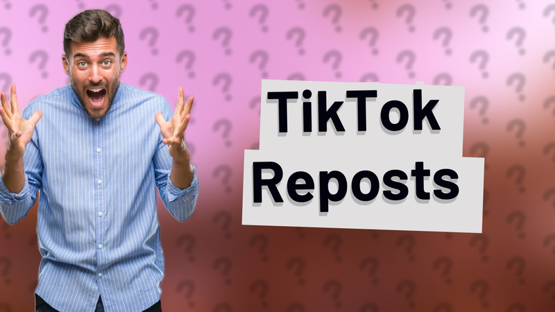 TikTok Reposts