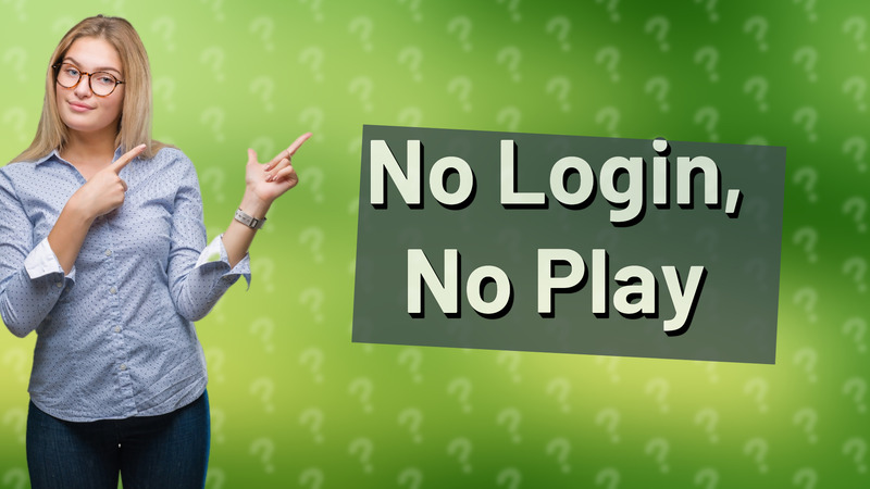 No Login, No Play