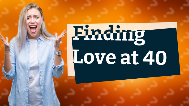 Finding Love at 40