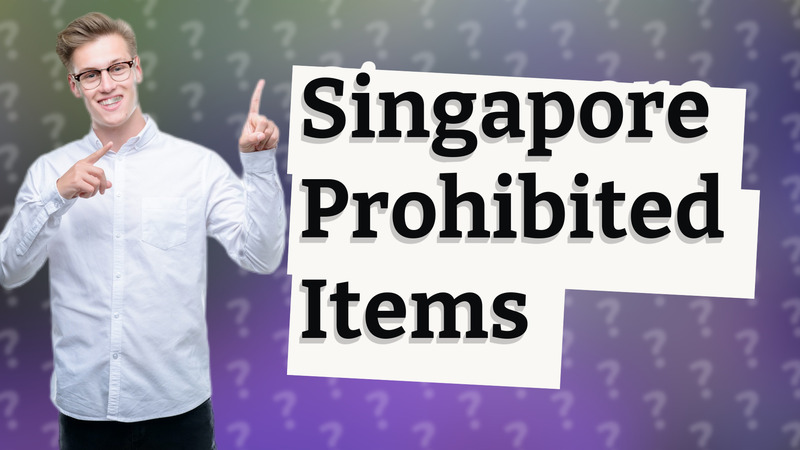 Singapore Prohibited Items