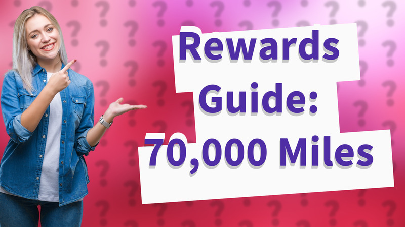 Rewards Guide: 70,000 Miles