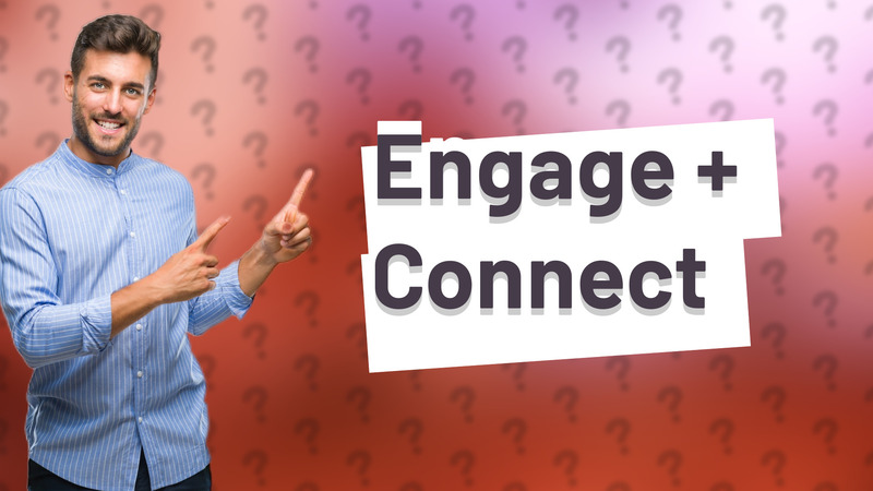 Engage + Connect